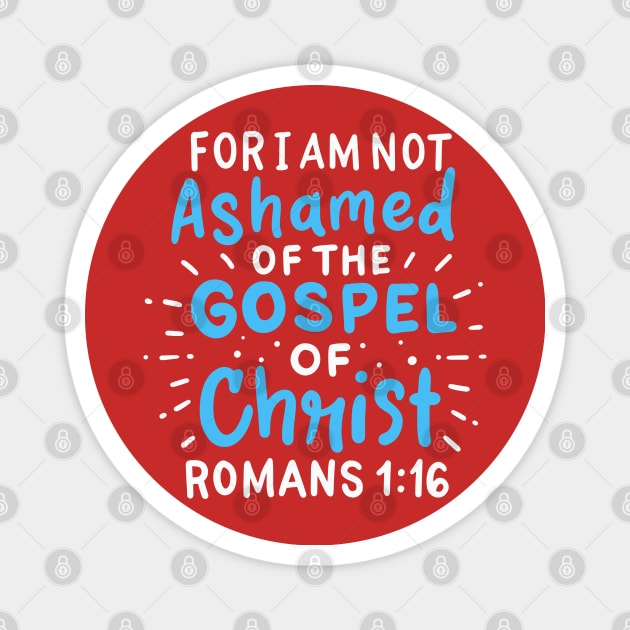 For I Am Not Ashamed of The Gospel of Christ - Romans 1:16 Magnet by DancingDolphinCrafts